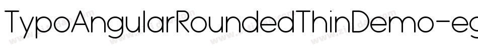 TypoAngularRoundedThinDemo-egvB字体转换 TypoAngularRoundedThinDemo-egvB字体转换