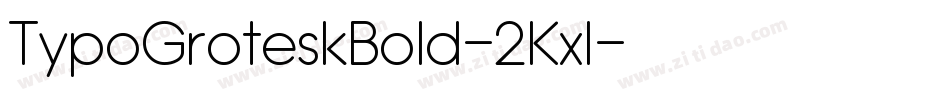 TypoGroteskBold-2Kxl字体转换 TypoGroteskBold-2Kxl字体转换