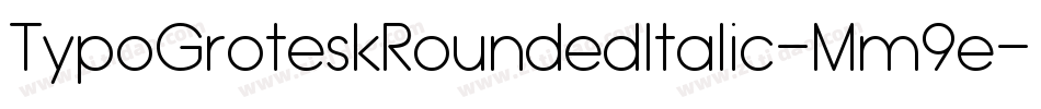 TypoGroteskRoundedItalic-Mm9e字体转换 TypoGroteskRoundedItalic-Mm9e字体转换
