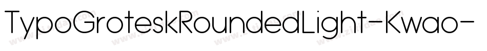 TypoGroteskRoundedLight-Kwao字体转换 TypoGroteskRoundedLight-Kwao字体转换