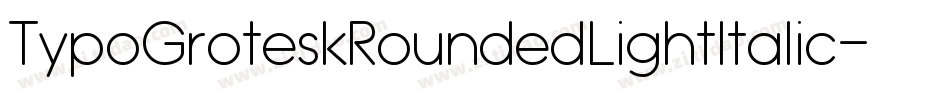 TypoGroteskRoundedLightItalic-2YK8字体转换 TypoGroteskRoundedLightItalic-2YK8字体转换