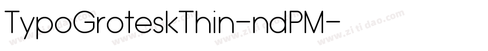 TypoGroteskThin-ndPM字体转换 TypoGroteskThin-ndPM字体转换