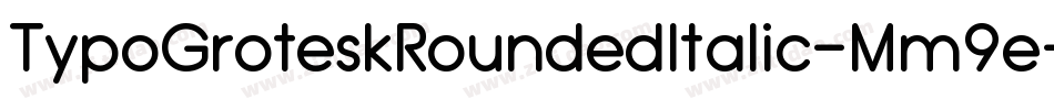 TypoGroteskRoundedItalic-Mm9e字体转换 TypoGroteskRoundedItalic-Mm9e字体转换