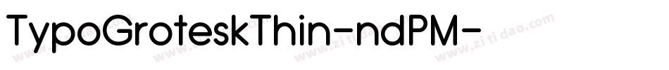 TypoGroteskThin-ndPM字体转换 TypoGroteskThin-ndPM字体转换