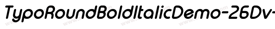 TypoRoundBoldItalicDemo-26Dv字体转换 TypoRoundBoldItalicDemo-26Dv字体转换