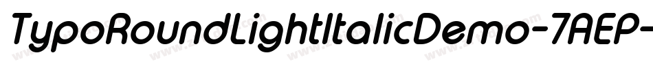 TypoRoundLightItalicDemo-7AEP字体转换 TypoRoundLightItalicDemo-7AEP字体转换