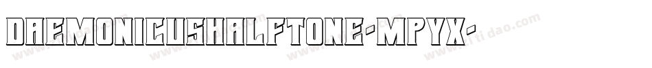 DaemonicusHalftone-MPyx字体转换
