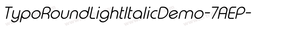 TypoRoundLightItalicDemo-7AEP字体转换 TypoRoundLightItalicDemo-7AEP字体转换