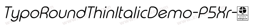 TypoRoundThinItalicDemo-P5Xr字体转换 TypoRoundThinItalicDemo-P5Xr字体转换