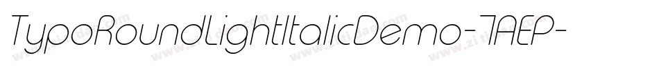 TypoRoundLightItalicDemo-7AEP字体转换 TypoRoundLightItalicDemo-7AEP字体转换
