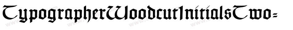 TypographerWoodcutInitialsTwo-Reduced字体转换
