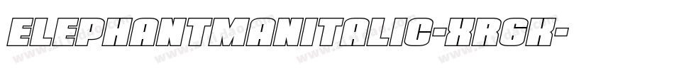 ElephantManItalic-Xr6K字体转换 ElephantManItalic-Xr6K字体转换