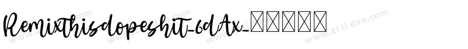 Remixthisdopeshit-6dAx字体转换
