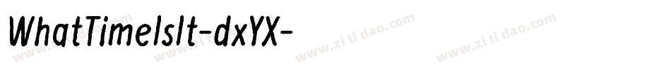 WhatTimeIsIt-dxYX字体转换 WhatTimeIsIt-dxYX字体转换