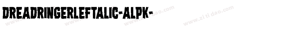 DreadRingerLeftalic-alpK字体转换