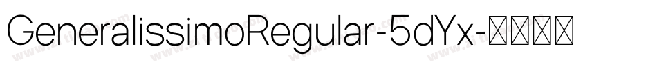 GeneralissimoRegular-5dYx字体转换 GeneralissimoRegular-5dYx字体转换