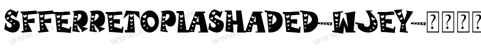 SfFerretopiaShaded-WJeY字体转换 SfFerretopiaShaded-WJeY字体转换
