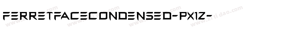 FerretFaceCondensed-pX1Z字体转换 FerretFaceCondensed-pX1Z字体转换