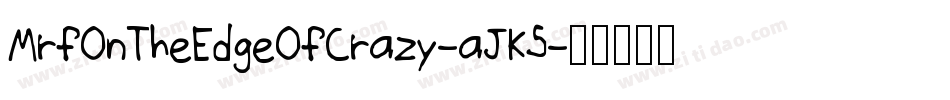 MrfOnTheEdgeOfCrazy-aJK5字体转换