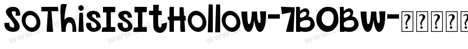 SoThisIsItHollow-7BOBw字体转换 SoThisIsItHollow-7BOBw字体转换
