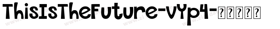 ThisIsTheFuture-vYp4字体转换 ThisIsTheFuture-vYp4字体转换