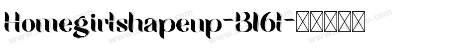 Homegirlshapeup-B16l字体转换