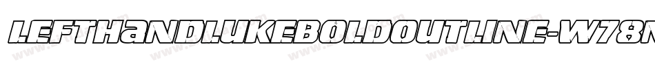 LeftHandLukeBoldOutline-w78n字体转换 LeftHandLukeBoldOutline-w78n字体转换