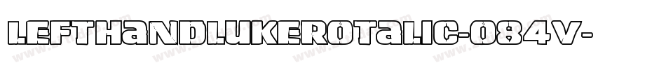 LeftHandLukeRotalic-o84V字体转换 LeftHandLukeRotalic-o84V字体转换