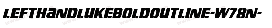 LeftHandLukeBoldOutline-w78n字体转换 LeftHandLukeBoldOutline-w78n字体转换