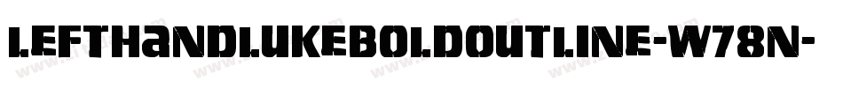 LeftHandLukeBoldOutline-w78n字体转换 LeftHandLukeBoldOutline-w78n字体转换