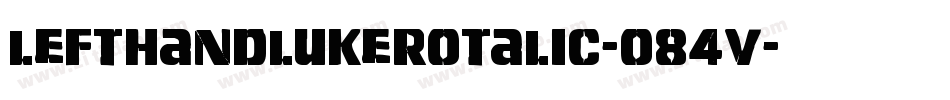 LeftHandLukeRotalic-o84V字体转换 LeftHandLukeRotalic-o84V字体转换