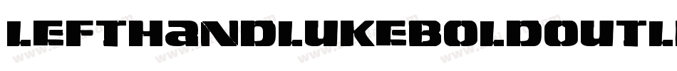 LeftHandLukeBoldOutline-w78n字体转换 LeftHandLukeBoldOutline-w78n字体转换