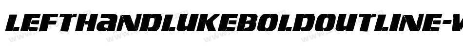 LeftHandLukeBoldOutline-w78n字体转换 LeftHandLukeBoldOutline-w78n字体转换