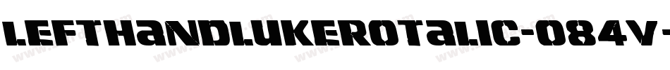 LeftHandLukeRotalic-o84V字体转换 LeftHandLukeRotalic-o84V字体转换