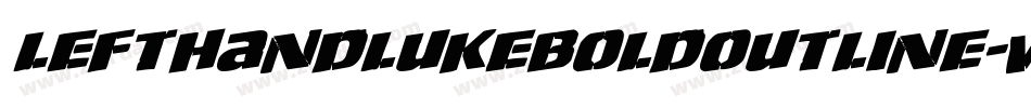 LeftHandLukeBoldOutline-w78n字体转换 LeftHandLukeBoldOutline-w78n字体转换