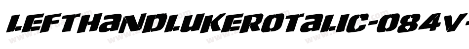 LeftHandLukeRotalic-o84V字体转换 LeftHandLukeRotalic-o84V字体转换