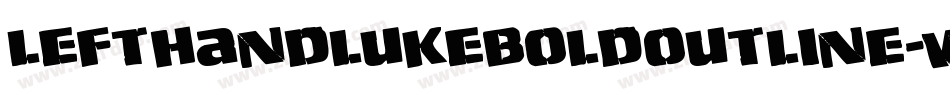 LeftHandLukeBoldOutline-w78n字体转换 LeftHandLukeBoldOutline-w78n字体转换