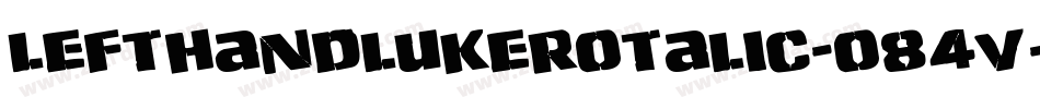 LeftHandLukeRotalic-o84V字体转换 LeftHandLukeRotalic-o84V字体转换