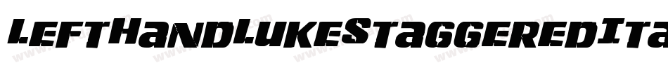 LeftHandLukeStaggeredItalic-eAvx字体转换 LeftHandLukeStaggeredItalic-eAvx字体转换