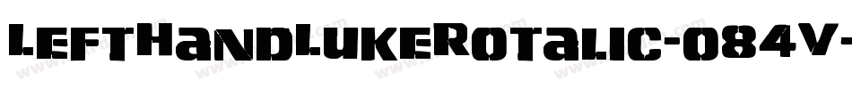 LeftHandLukeRotalic-o84V字体转换 LeftHandLukeRotalic-o84V字体转换