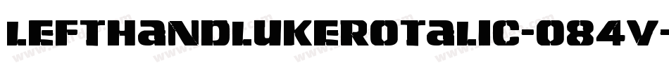LeftHandLukeRotalic-o84V字体转换 LeftHandLukeRotalic-o84V字体转换
