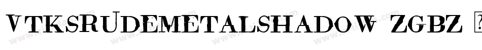 VtksRudeMetalShadow-ZGBZ字体转换