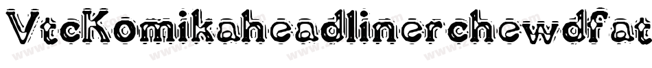 VtcKomikaheadlinerchewdfat-lPdq字体转换