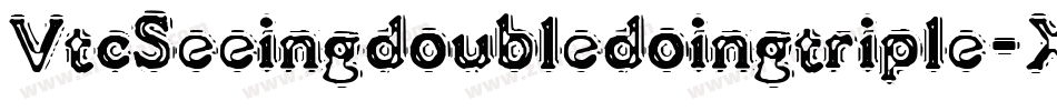 VtcSeeingdoubledoingtriple-XAAG字体转换 VtcSeeingdoubledoingtriple-XAAG字体转换