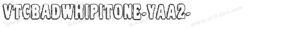 VtcBadwhipitone-YAA2字体转换