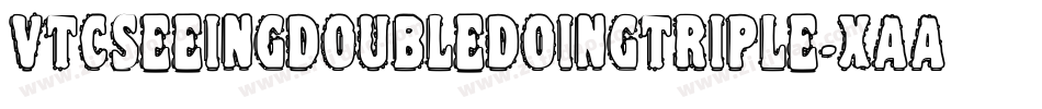 VtcSeeingdoubledoingtriple-XAAG字体转换 VtcSeeingdoubledoingtriple-XAAG字体转换