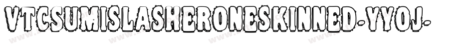 VtcSumislasheroneskinned-Yyoj字体转换