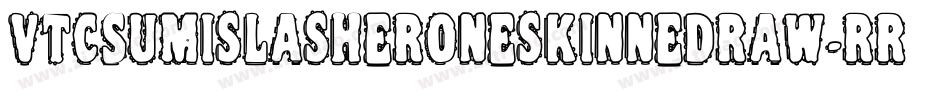 VtcSumislasheroneskinnedraw-rrRO字体转换 VtcSumislasheroneskinnedraw-rrRO字体转换
