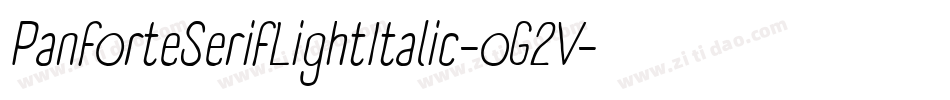 PanforteSerifLightItalic-oG2V字体转换 PanforteSerifLightItalic-oG2V字体转换