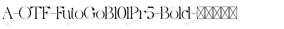 A-OTF-FutoGoB101Pr5-Bold字体转换